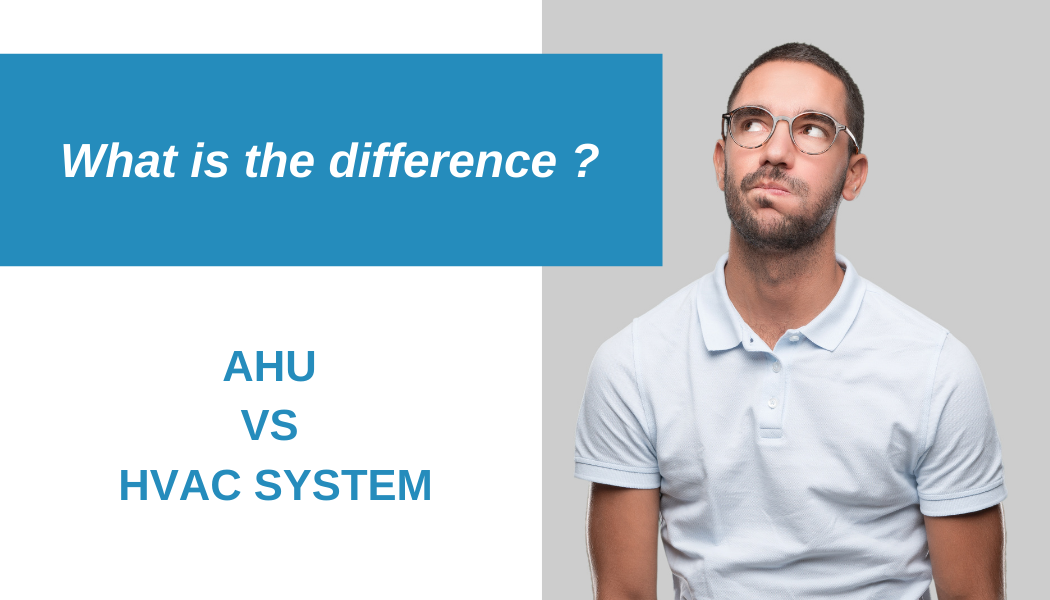 What is the difference between an AHU and HVAC system?